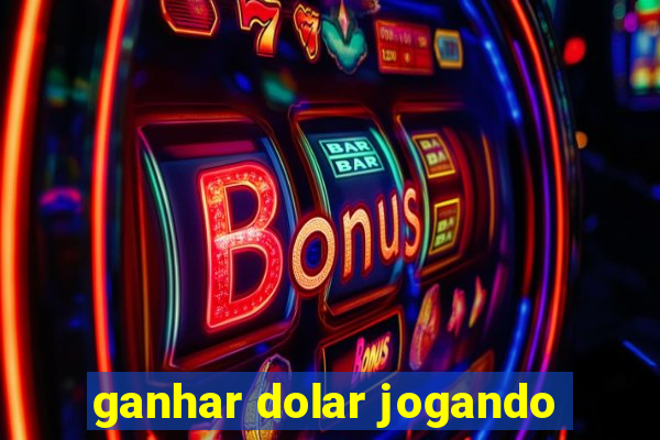 ganhar dolar jogando